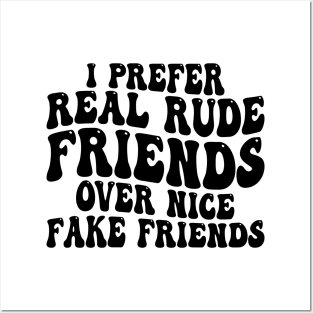 i prefer real rude friends over nice fake friends Posters and Art